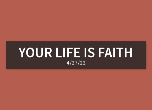 Your Life is Faith | Wednesday, April 27, 2022 | Gary Zamora