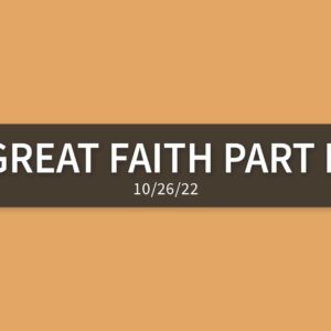 Great Faith Part II | Wednesday, October 26, 2022 | Gary Zamora