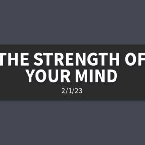 The Strength of your Mind | Wednesday, February 1, 2023 | Gary Zamora