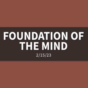 Foundation of the Mind [Replay] | Wednesday, February 15, 2023 | Gary Zamora