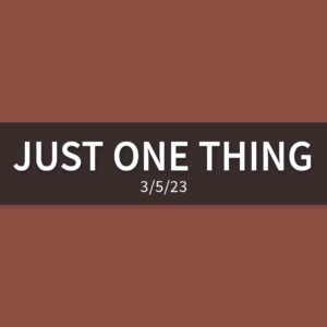 Just One Thing | Sunday, March 5, 2023 | Gary Zamora