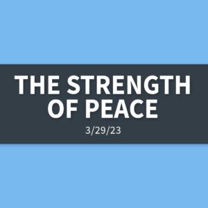 The Strength of Peace | Wednesday, March 29, 2023 | Gary Zamora