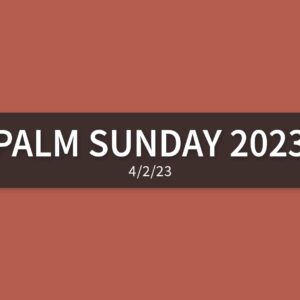 Palm Sunday 2023 | Sunday, April 2, 2023 | Gary Zamora