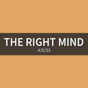 The Right Mind | Wednesday, April 5, 2023 | Gary Zamora