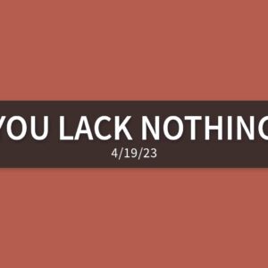 You Lack Nothing [Rebroadcast] | Wednesday, April 19, 2023 | Gary Zamora