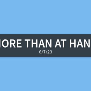 More Than at Hand | Wednesday, June 7, 2023 | Gary Zamora