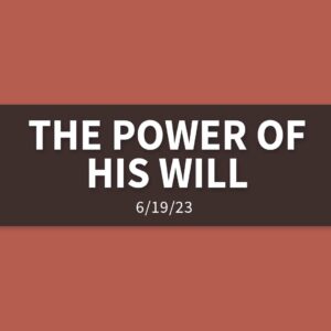 The Power of His Will | Sunday, June 18, 2023 | Gary Zamora