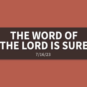 The Word of the Lord is Sure | Sunday, July 16, 2023 | Gary Zamora