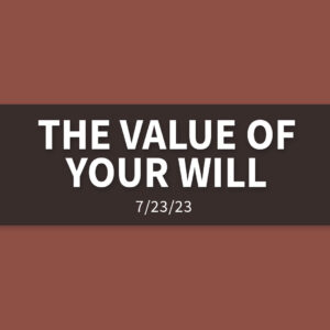 The Value of Your Will | Sunday, July 23, 2023 | Gary Zamora