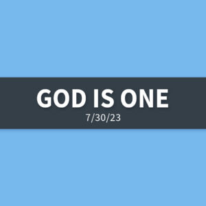 God is One | Sunday, July 30, 2023 | Gary Zamora