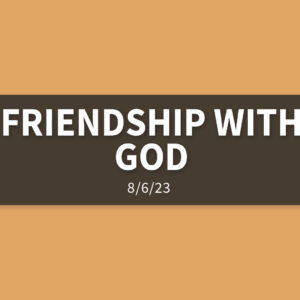 Friendship with God | Sunday, August 6, 2023 | Michelle Lutz