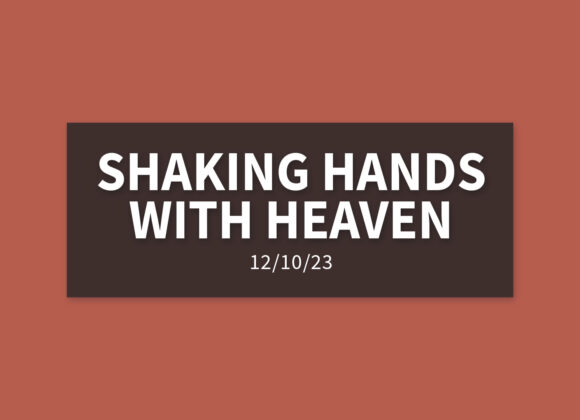 Shaking Hands with Heaven | Sunday, December 10, 2023 | Gary Zamora