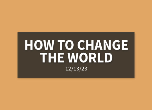 How to Change the World | Wednesday, December 13, 2023 | Gary Zamora