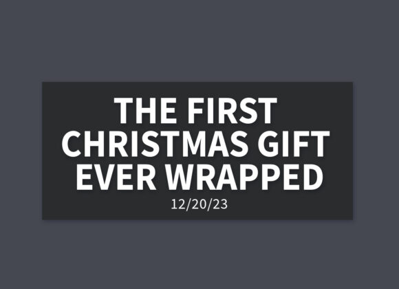 The First Christmas Gift Ever Wrapped | Wednesday, December 20, 2023 | Gary Zamora