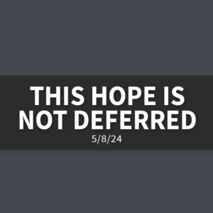 This Hope is Not Deferred | Wednesday, May 8, 2024 | Gary Zamora