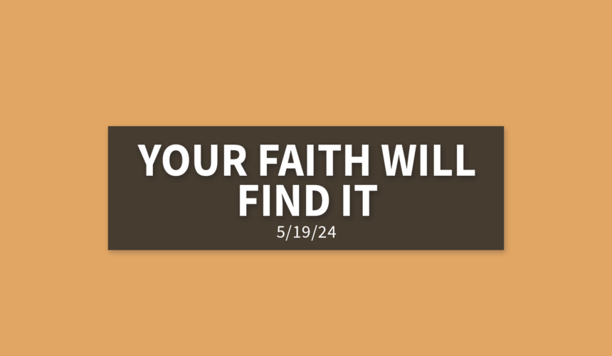 Your Faith Will Find It | Sunday, May 19, 2024 | Gary Zamora