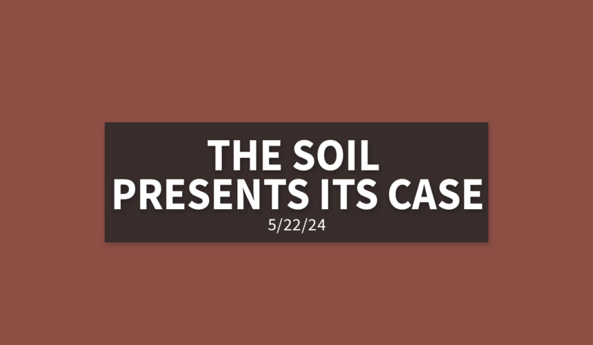 The Soil Presents its Case [Rebroadcast] | Wednesday, May 22, 2024 | Gary Zamora