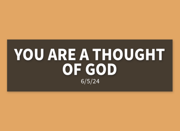 You Are a Thought of God [Rebroadcast] | Wednesday, June 5, 2024 | Gary Zamora