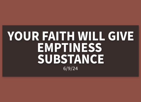 Your Faith Will Give Emptiness Substance | Sunday, June 9, 2024 | Gary Zamora