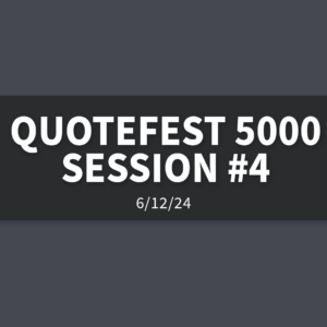 Quotefest 5000 Session #4 [Rebroadcast] | Wednesday, June 12, 2024 | Gary Zamora