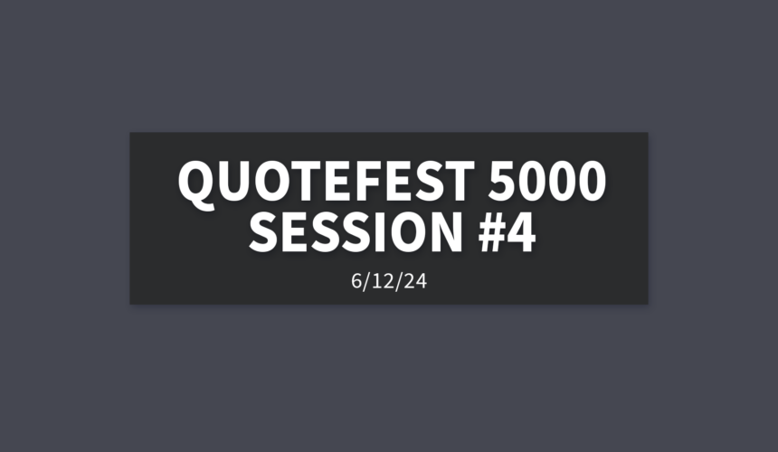 Quotefest 5000 Session #4 [Rebroadcast] | Wednesday, June 12, 2024 | Gary Zamora