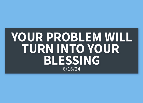 Your Problem Will Turn Into Your Blessing | Sunday, June 16, 2024 | Gary Zamora
