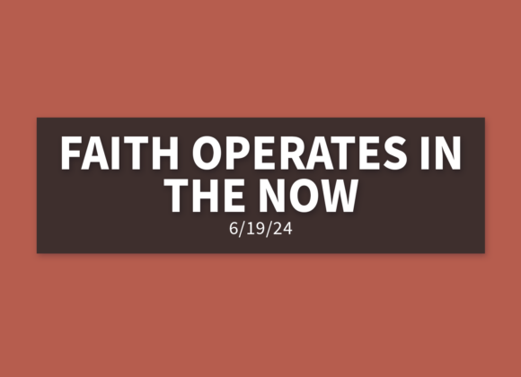 Faith Operates In The Now [Rebroadcast] | Wednesday, June 19, 2024 | Gary Zamora