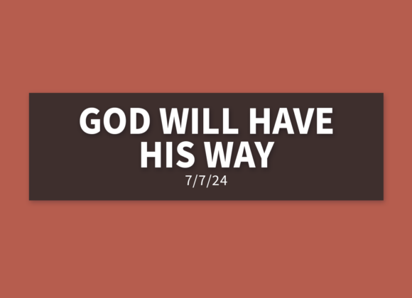 God Will Have His Way | Sunday, July 7, 2024 | Gary Zamora