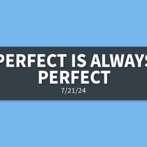 Perfect is Always Perfect | Sunday, July 21, 2024 | Gary Zamora