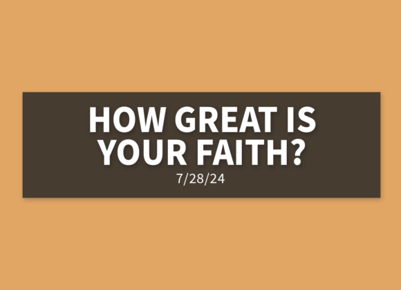 How Great Is Your Faith? | Sunday, July 28, 2024 | Gary Zamora