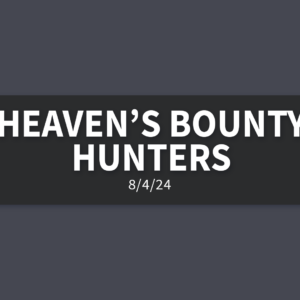 Heaven’s Bounty Hunters | Sunday, August 4, 2024 | Gary Zamora