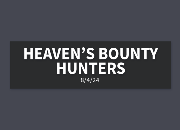 Heaven’s Bounty Hunters | Sunday, August 4, 2024 | Gary Zamora