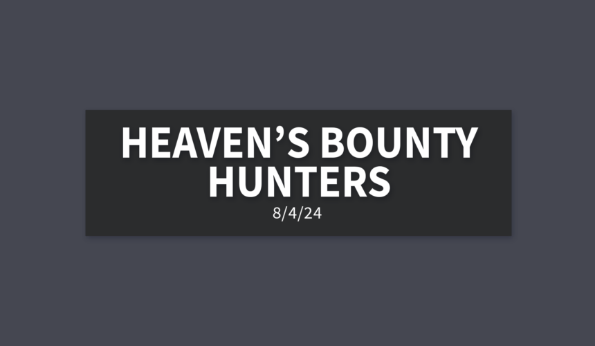 Heaven’s Bounty Hunters | Sunday, August 4, 2024 | Gary Zamora