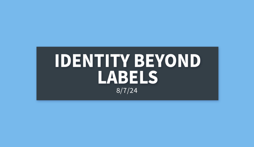 Identity Beyond Labels | Wednesday, August 7, 2024 | Gary Zamora