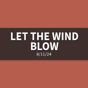 Let the Wind Blow | Sunday, August 11, 2024 | Gary Zamora