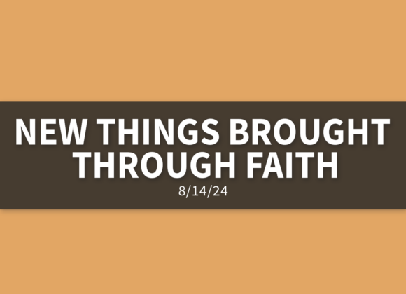 New Things Brought Through Faith [Rebroadcast] | Wednesday, August 14, 2024 | Gary Zamora