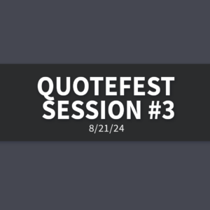 Quotefest 3000 Session #3 [Rebroadcast] | Wednesday, August 21, 2024 | Gary Zamora