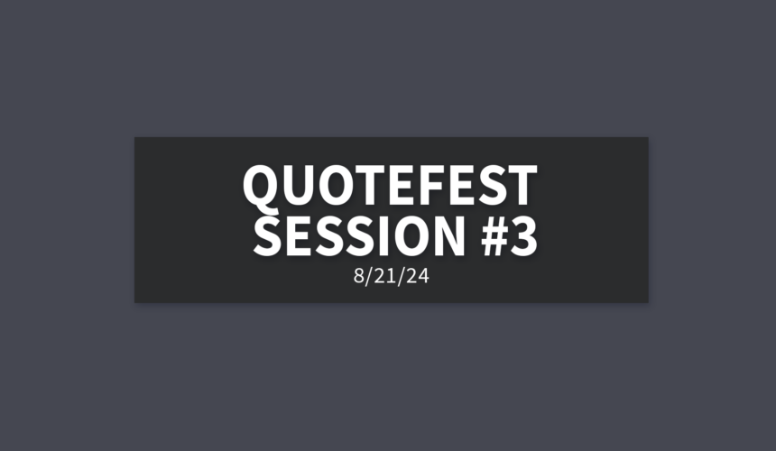 Quotefest 3000 Session #3 [Rebroadcast] | Wednesday, August 21, 2024 | Gary Zamora