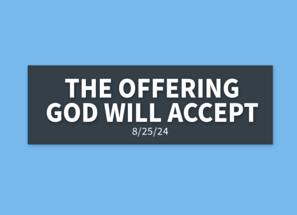 The Offering God Will Accept | Sunday, August 25, 2024 | Gary Zamora