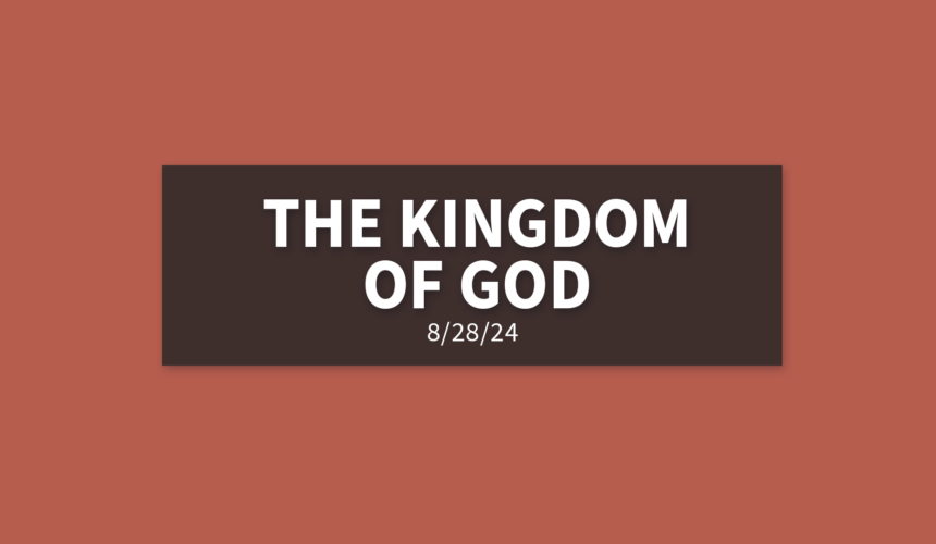 The Kingdom of God [Rebroadcast] | Wednesday, August 28, 2024 | Gary Zamora