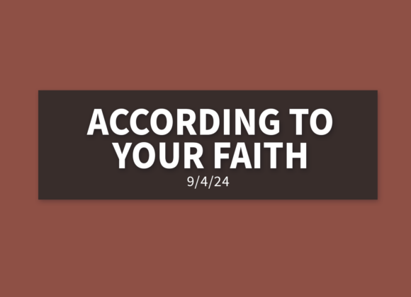 According to Your Faith [Rebroadcast] | Wednesday, September 4, 2024 | Gary Zamora