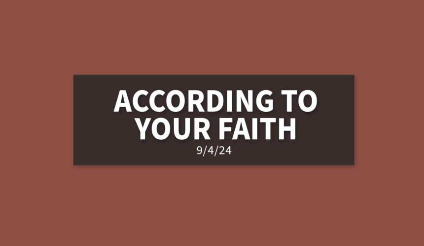 According to Your Faith [Rebroadcast] | Wednesday, September 4, 2024 | Gary Zamora