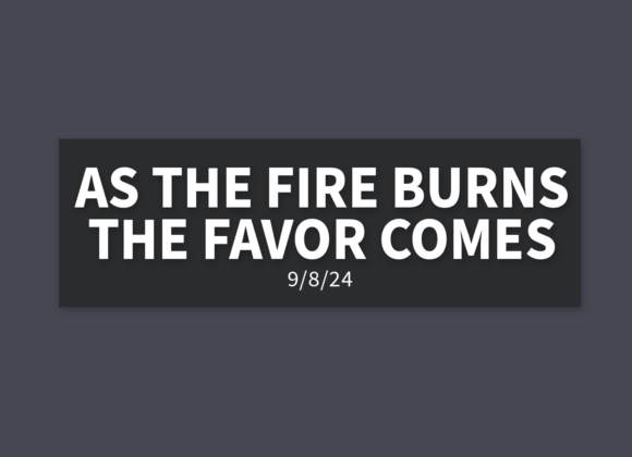 As The Fire Burns The Favor Comes | Sunday, September 8, 2024 | Gary Zamora