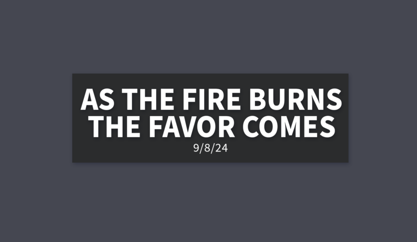 As The Fire Burns The Favor Comes | Sunday, September 8, 2024 | Gary Zamora