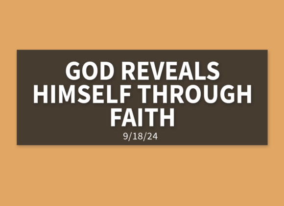 God Reveals Himself Through Faith [Rebroadcast] | Wednesday, September 18, 2024 | Gary Zamora