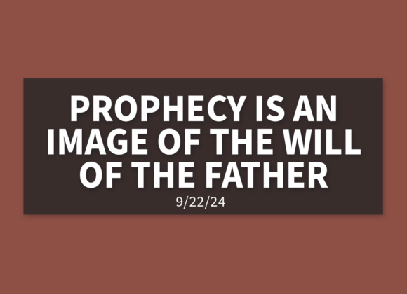 Prophecy Is An Image of The Will of The Father | Sunday, September 22, 2024 | Gary Zamora