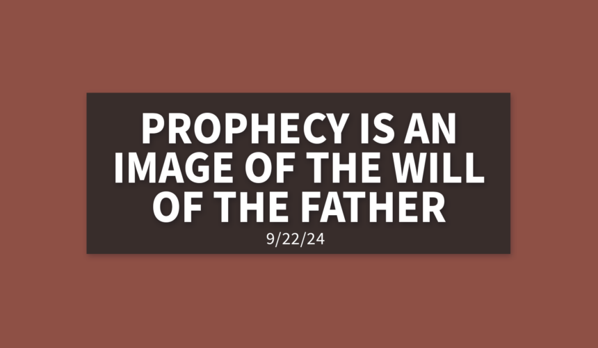 Prophecy Is An Image of The Will of The Father | Sunday, September 22, 2024 | Gary Zamora