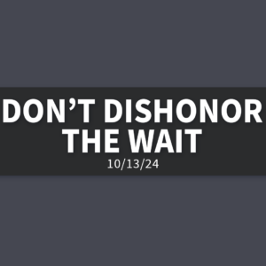 Don’t Dishonor The Wait | Sunday, October 13, 2024 | Matthew Grant