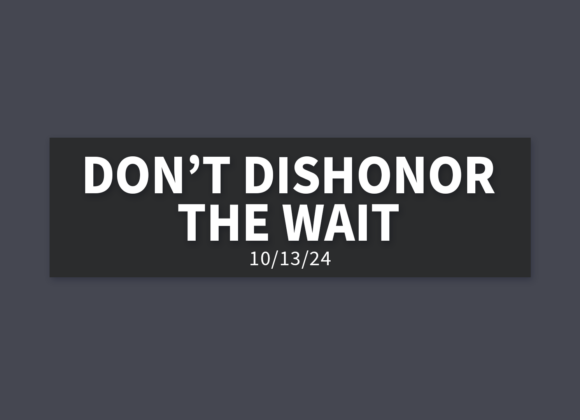 Don’t Dishonor The Wait | Sunday, October 13, 2024 | Matthew Grant