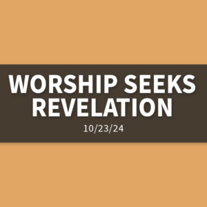 Worship Seeks Revelation | Wednesday, October 23, 2024 | Gary Zamora